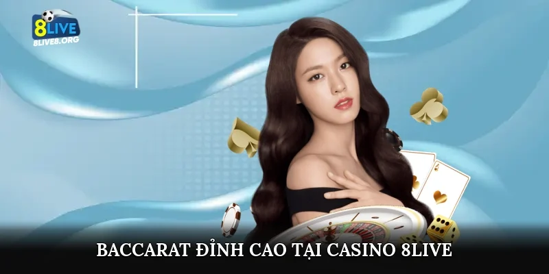 Baccarat đỉnh cao tại Casino 8live