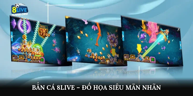 Bắn cá 8live – Đồ họa siêu mãn nhãn