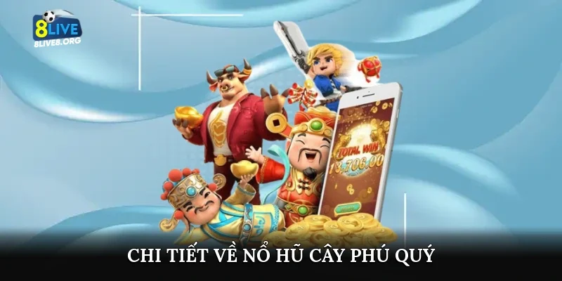 Chi tiết về nổ hũ Cây Phú Quý