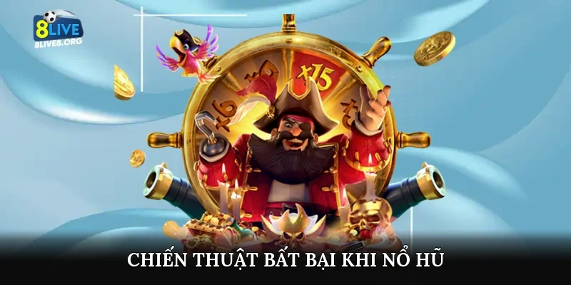 Chiến thuật bất bại khi nổ hũ