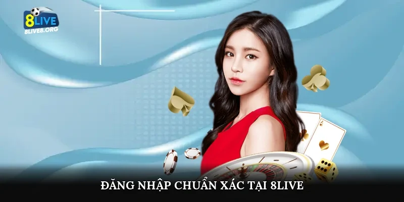 Đăng nhập chuẩn xác tại 8live