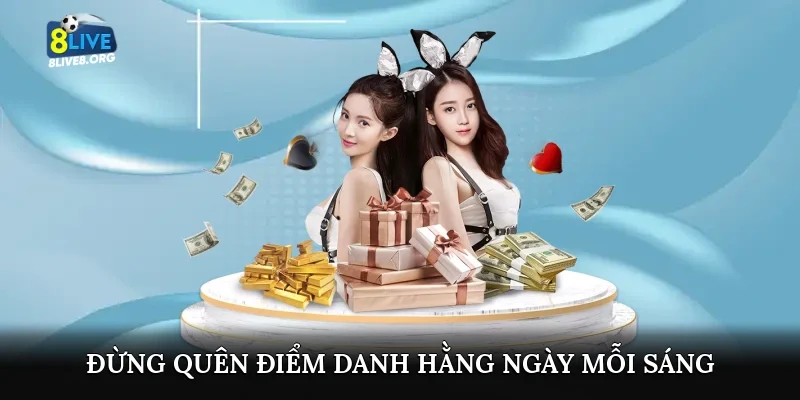 Đừng quên điểm danh hằng ngày mỗi sáng