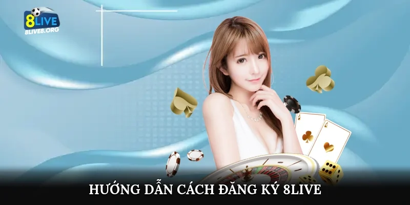 Hướng dẫn cách đăng ký 8live