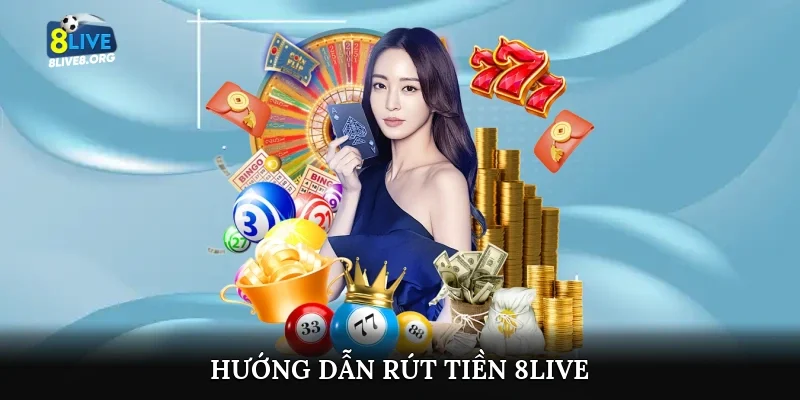 Hướng dẫn rút tiền 8live