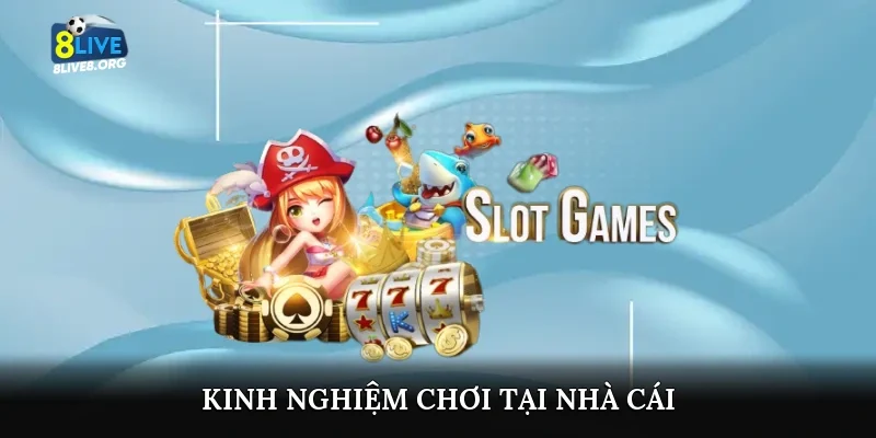 Kinh nghiệm chơi tại nhà cái