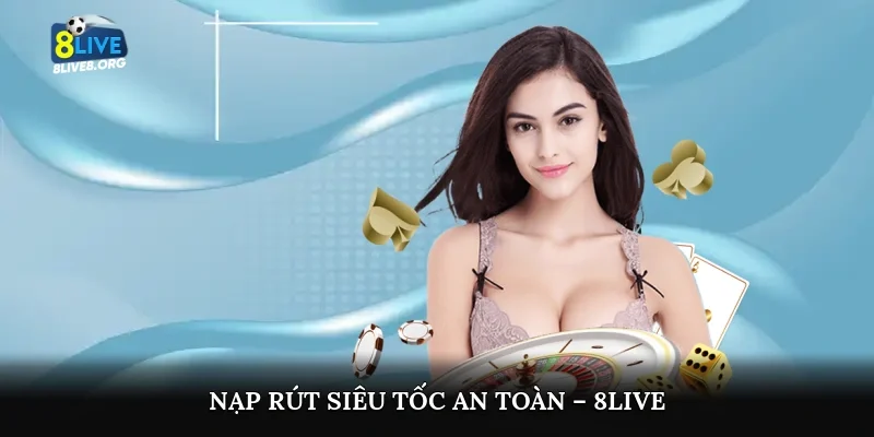 Nạp rút siêu tốc, an toàn – 8live