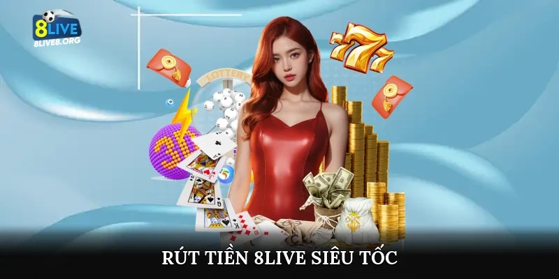 Rút tiền 8live siêu tốc