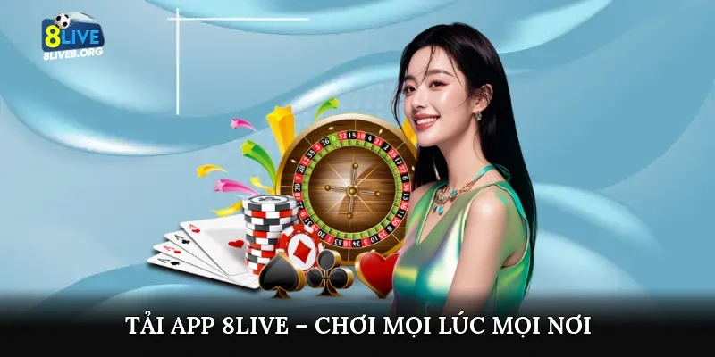 Tải app 8live – chơi mọi lúc mọi nơi