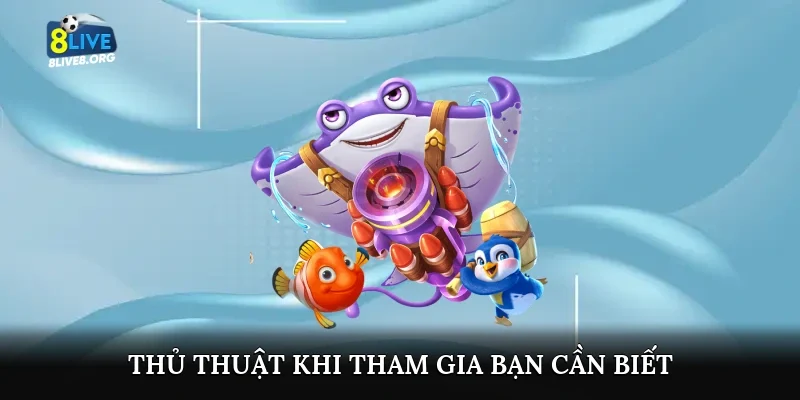 Thủ thuật khi tham gia bạn cần biết