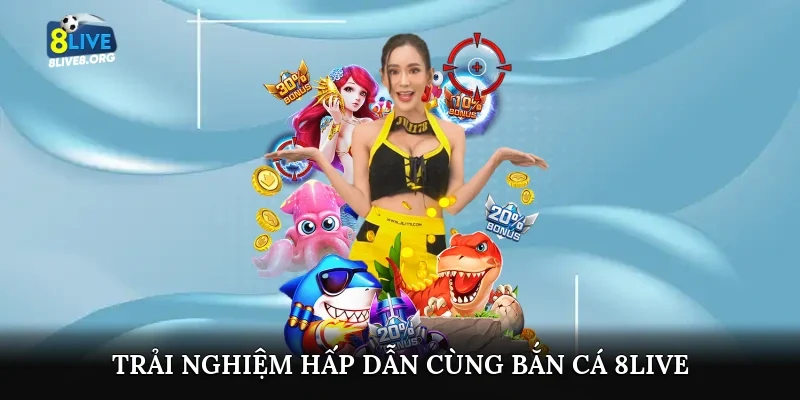 Trải nghiệm hấp dẫn cùng bắn cá 8live